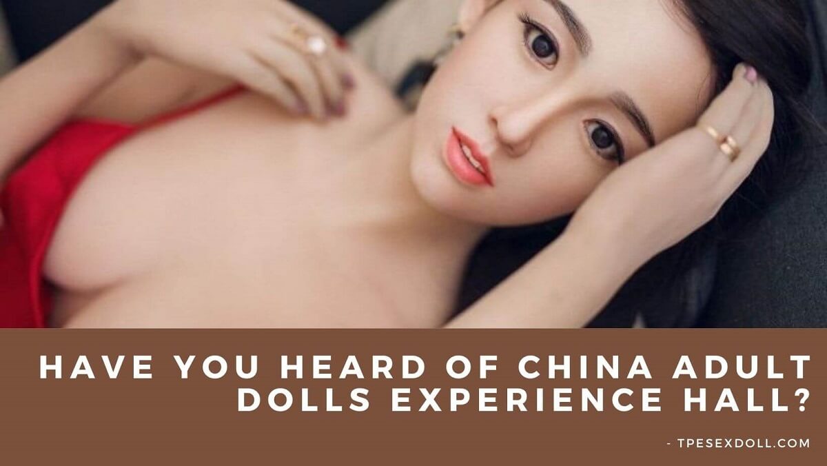 Have you heard of China adult dolls experience hall? | tpesexdoll.com